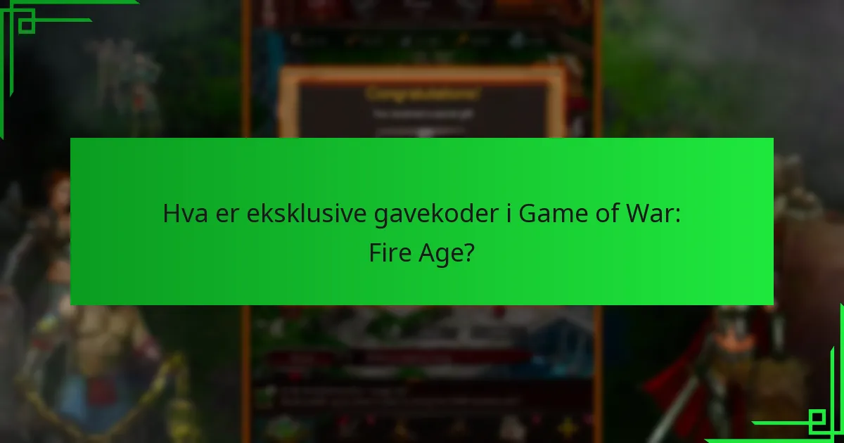 Hvordan kan jeg skaffe eksklusive gavekoder for Game of War: Fire Age?
