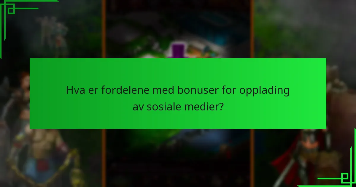 Hva er fordelene med bonuser for opplading av sosiale medier?