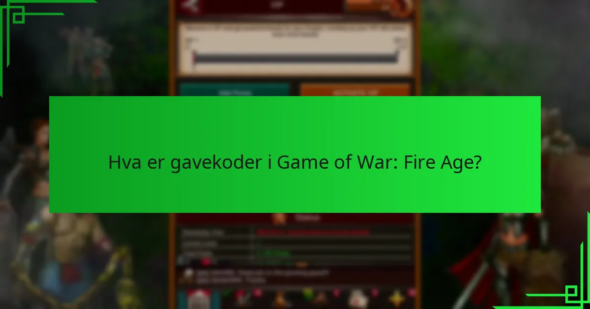 Hvor kan jeg finne gjeldende gavekoder for Game of War: Fire Age?