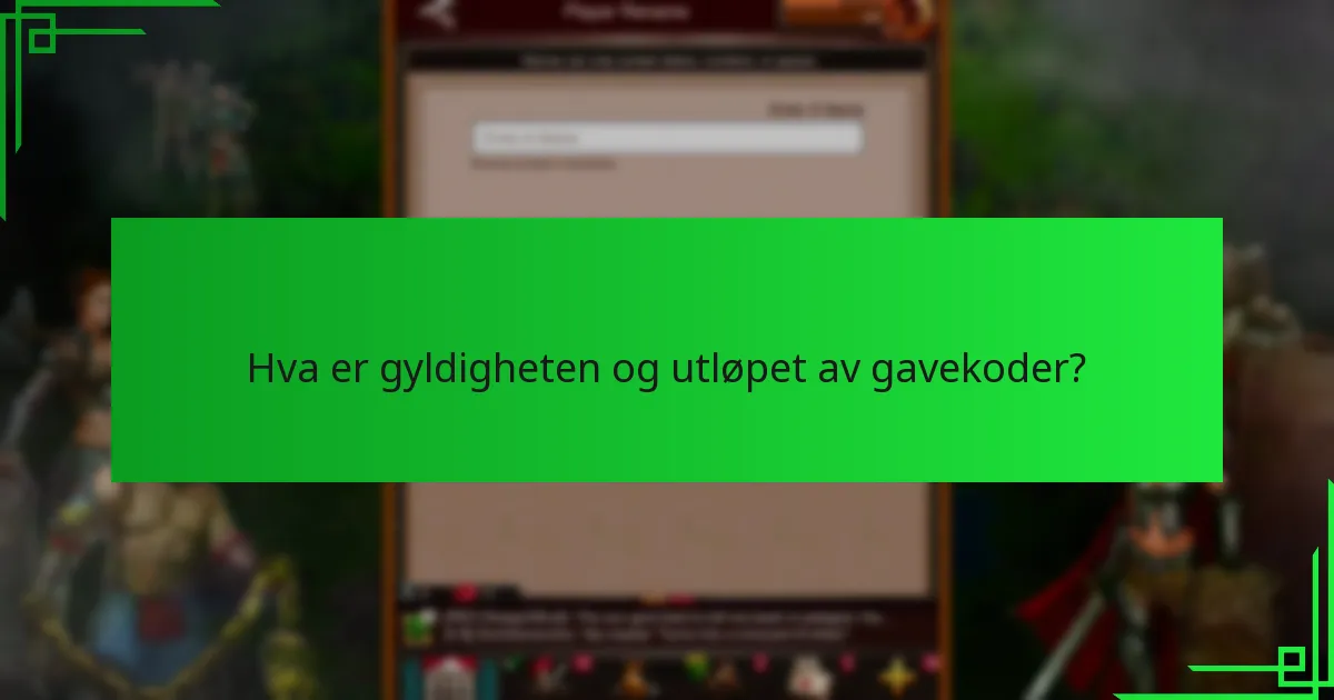 Hva er gyldigheten og utløpet av gavekoder?