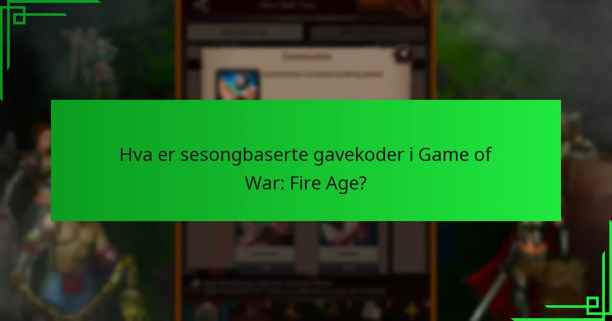 Hvordan innløse sesongbaserte gavekoder i Game of War: Fire Age?
